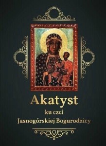 AKATYST KU CZCI JASNOGÓRSKIEJ BOGURODZICY