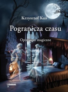 POGRANICZA CZASU. OPOWIEŚCI MAGICZNE