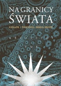NA GRANICY ŚWIATA. GOGOL, TOŁSTOJ, BUŁGAKOW