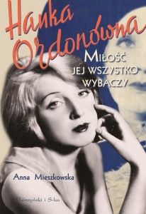 HANKA ORDONÓWNA. MIŁOŚĆ JEJ WSZYSTKO WYBACZY