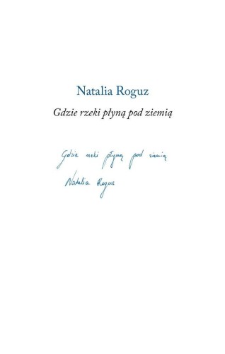 Gdzie rzeki płyną pod ziemią, Natalia Roguz