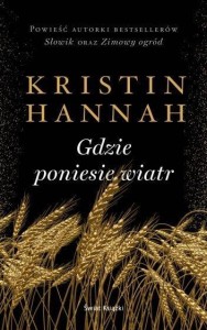 GDZIE PONIESIE WIATR, KRISTIN HANNAH