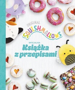 SQUISHMALLOWS. OFICJALNA KSIĄŻKA Z PRZEPISAMI