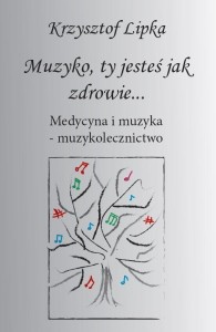 MUZYKO, TY JESTEŚ JAK ZDROWIE, KRZYSZTOF LIPKA