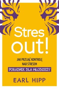 STRES OUT!. JAK PRZEJĄĆ KONTROLĘ NAD STRESEM