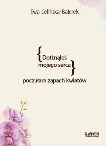 DOTKNĄŁEŚ MOJEGO SERCA. POCZUŁAM ZAPACH KWIATÓW