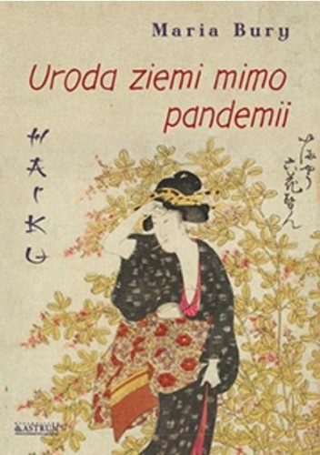 Haiku. Uroda ziemi mimo pandemii, Maria Bury