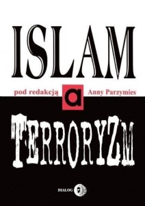 ISLAM A TERRORYZM, RED. ANNA PARZYMIES
