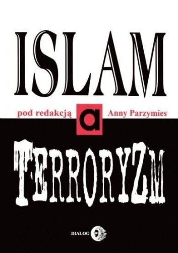 Islam a terroryzm, red. Anna Parzymies