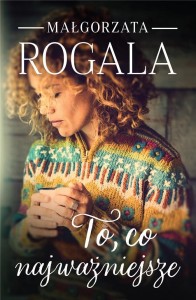 TO, CO NAJWAŻNIEJSZE, MAŁGORZATA ROGALA