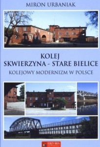KOLEJ SKWIERZYNA - STARE BIELICE, MIRON URBANIAK
