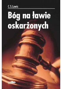 BÓG NA ŁAWIE OSKARŻONYCH TW., C.S. LEWIS