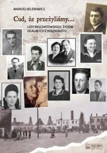 CUD, ŻE PRZEŻYLIŚMY... LOSY BEŁCHATOWSKICH ŻYDÓW..