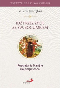 IDŹ PRZEZ ŻYCIE ZE ŚW. BOGUMIŁEM