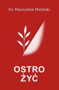 OSTRO ŻYĆ, MIECZYSŁAW MALIŃSKI