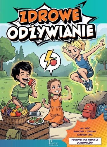 Zdrowe odżywianie. Poradnik dla młodych odkrywców