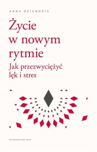 ŻYCIE W NOWYM RYTMIE. JAK PRZEZWYCIĘŻYĆ LĘK I..