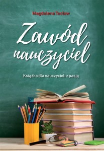 ZAWÓD NAUCZYCIEL. KSIĄŻKA DLA NAUCZYCIELI Z PASJĄ