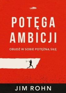 POTĘGA AMBICJI, JIM ROHN