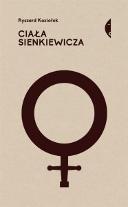 CIAŁA SIENKIEWICZA. STUDIA O PŁCI I PRZEMOCY