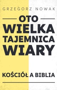 OTO WIELKA TAJEMNICA WIARY, GRZEGORZ NOWAK