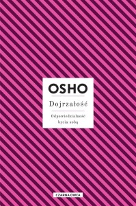 DOJRZAŁOŚĆ. ODPOWIEDZIALNOŚĆ BYCIA SOBĄ