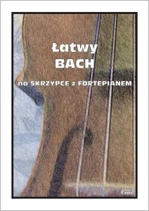 ŁATWY BACH NA SKRZYPCE Z FORTEPIANEM, M. KOŁŁOWICZ