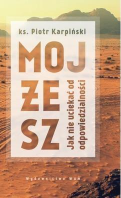 Mojżesz. Jak nie uciekać od odpowiedzialności