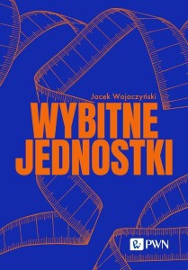 WYBITNE JEDNOSTKI, JACEK WOJACZYŃSKI