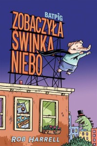 BATPIG T.1 ZOBACZYŁA ŚWINKA NIEBO