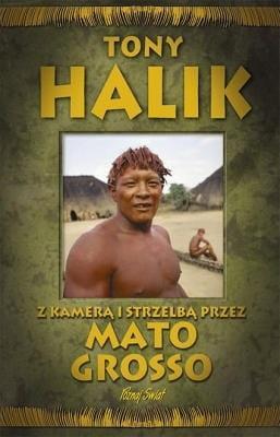 Z kamerą i strzelbą przez Mato Grosso, Tony Halik