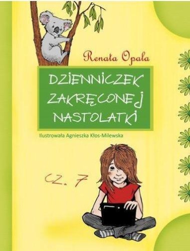 Dzienniczek zakręconej nastolatki 7, Renata Opala