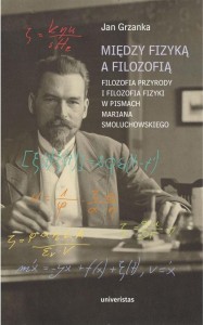 MIĘDZY FIZYKĄ A FILOZOFIĄ, JAN GRZANKA