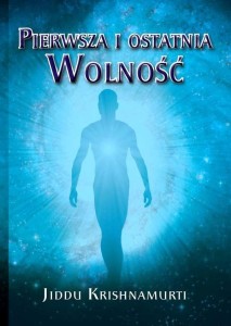 PIERWSZA I OSTATNIA WOLNOŚĆ, JIDDU KRISHNAMURTI