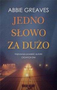 JEDNO SŁOWO ZA DUŻO, ABBIE GREAVES