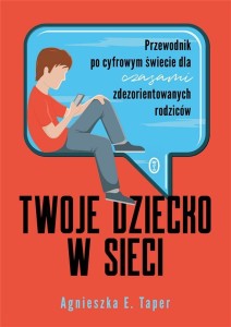 TWOJE DZIECKO W SIECI, AGNIESZKA TAPER