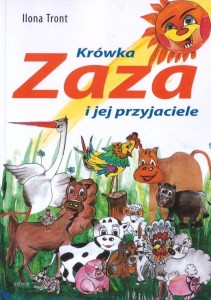 KRÓWKA ZAZA I JEJ PRZYJACIELE, ILONA TRONT