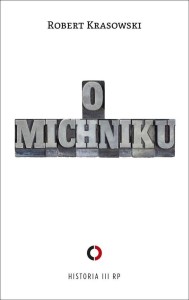 O MICHNIKU, ROBERT KRASOWSKI