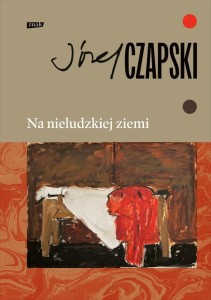 NA NIELUDZKIEJ ZIEMI. WYDANIE PEŁNE, JÓZEF CZAPSKI