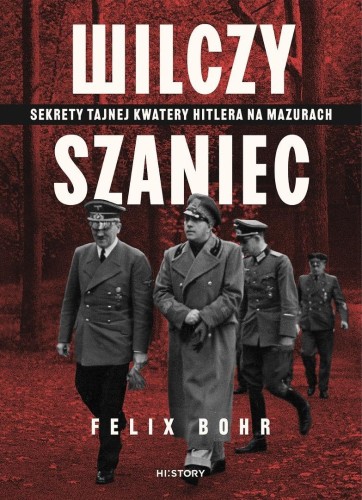 Wilczy Szaniec. Sekrety tajnej kwatery Hitlera...