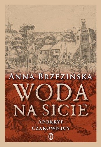 Woda na sicie. Apokryf czarownicy, Anna Brzezińska