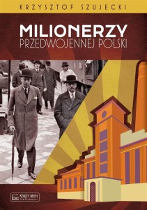 MILIONERZY PRZEDWOJENNEJ POLSKI