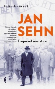 JAN SEHN. TROPICIEL NAZISTÓW, FILIP GAŃCZAK