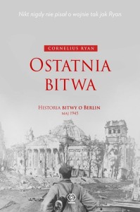 OSTATNIA BITWA. HISTORIA BITWY O BERLIN MAJ 1945