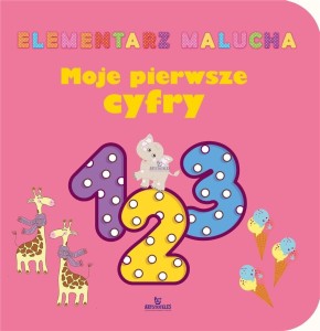 ELEMENTARZ MALUCHA. MOJE PIERWSZE CYFRY