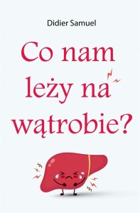 CO NAM LEŻY NA WĄTROBIE