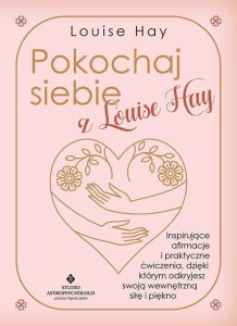 POKOCHAJ SIEBIE Z LOUISE HAY, LOUISE HAY