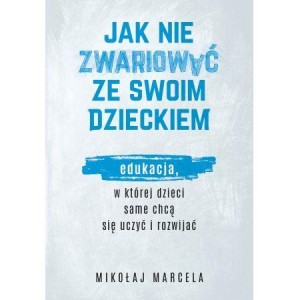 JAK NIE ZWARIOWAĆ ZE SWOIM DZIECKIEM