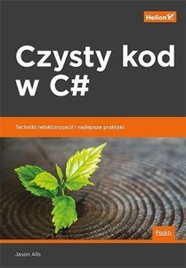 CZYSTY KOD W C#. TECHNIKI REFAKTORYZACJI I..