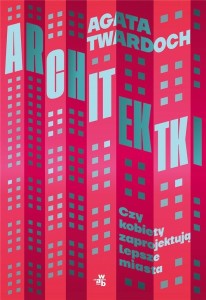 ARCHITEKTKI. CZY KOBIETY ZAPROJEKTUJĄ LEPSZE...